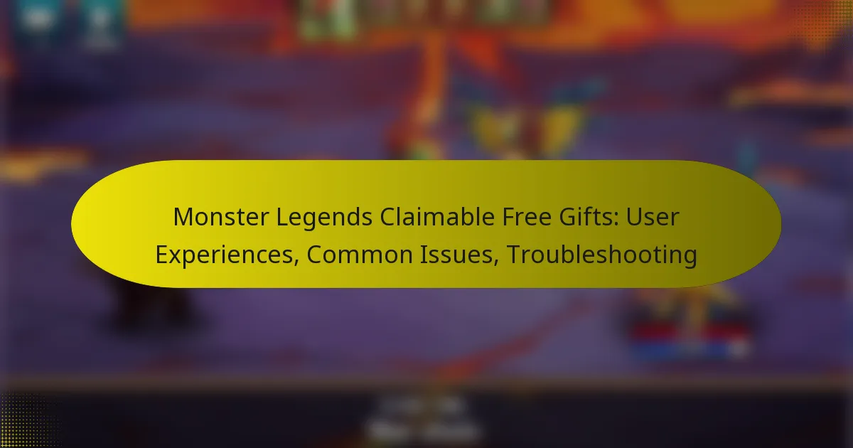 Monster Legends Claimable Free Gifts: User Experiences, Common Issues, Troubleshooting