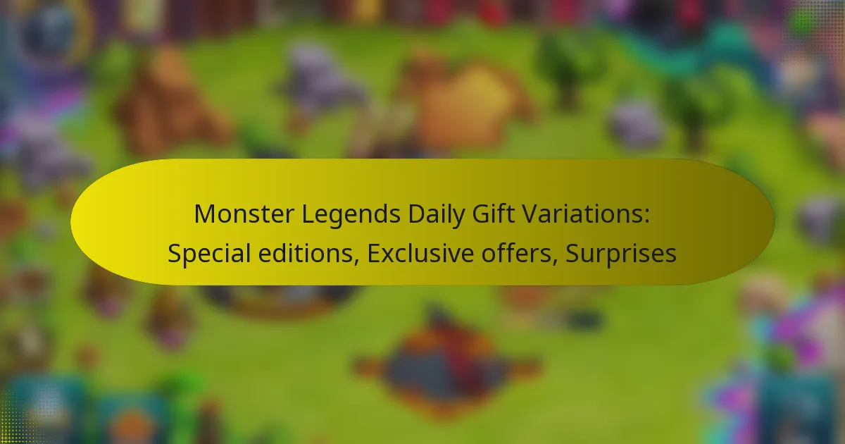 Monster Legends Daily Gift Variations: Special editions, Exclusive offers, Surprises