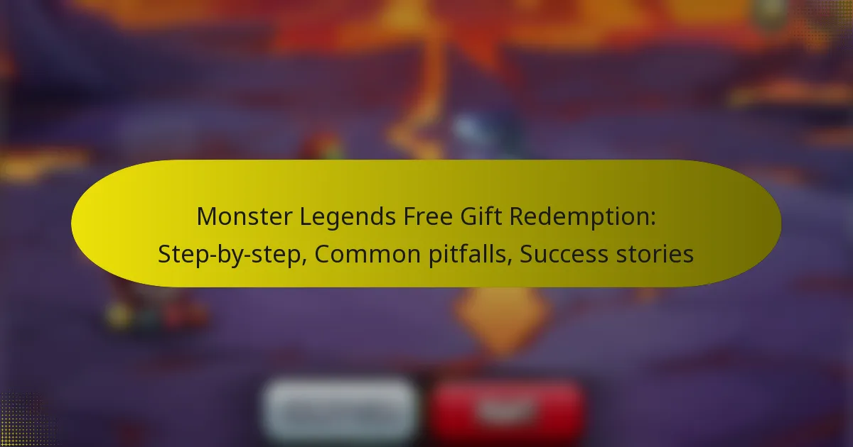 Monster Legends Free Gift Redemption: Step-by-step, Common pitfalls, Success stories