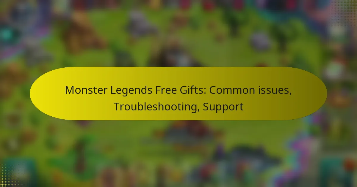 Monster Legends Free Gifts: Common issues, Troubleshooting, Support