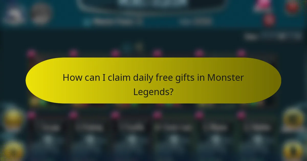 How can I claim daily free gifts in Monster Legends?