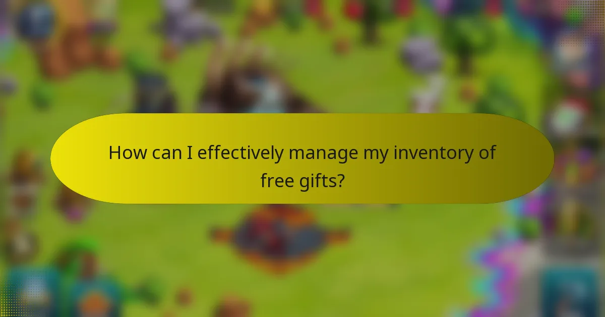 How can I effectively manage my inventory of free gifts?