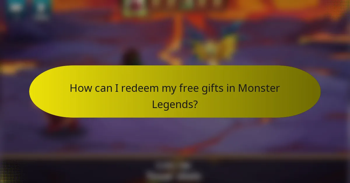 How can I redeem my free gifts in Monster Legends?
