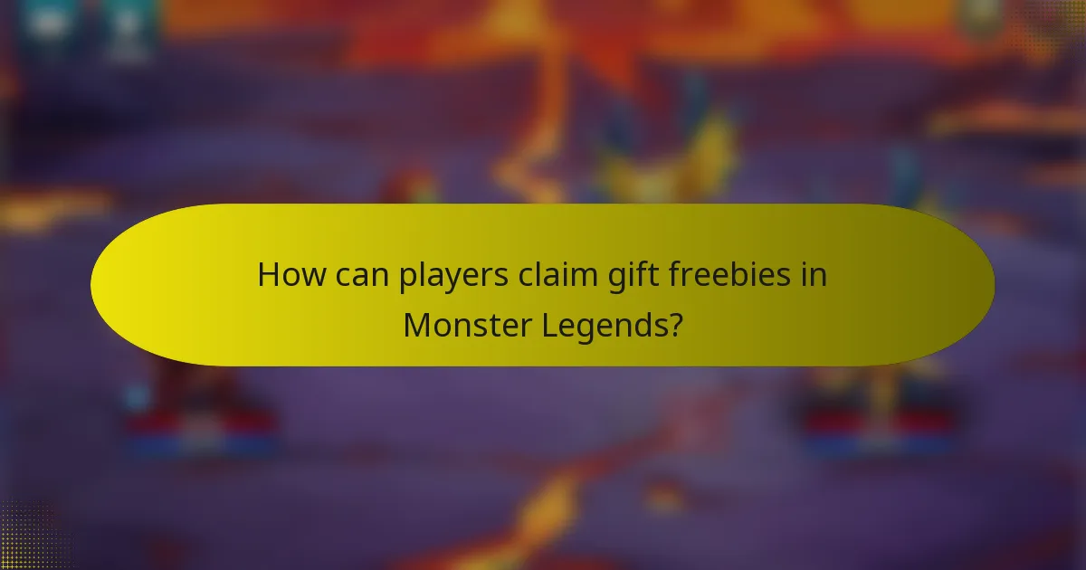 How can players claim gift freebies in Monster Legends?