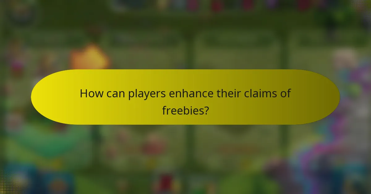 How can players enhance their claims of freebies?