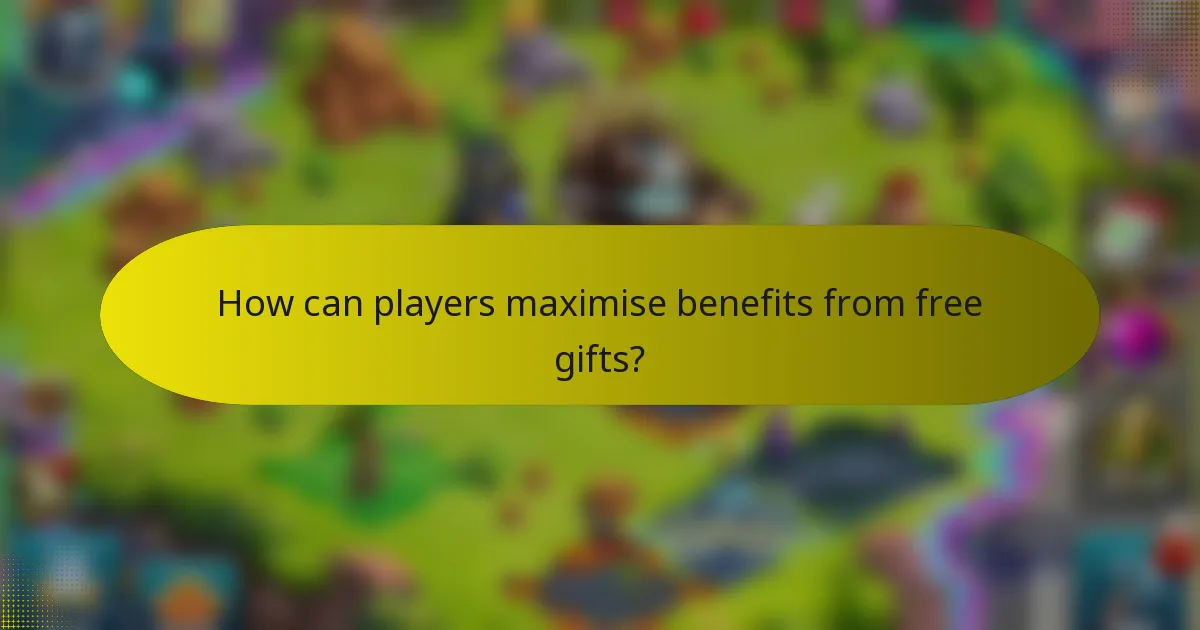 How can players maximise benefits from free gifts?