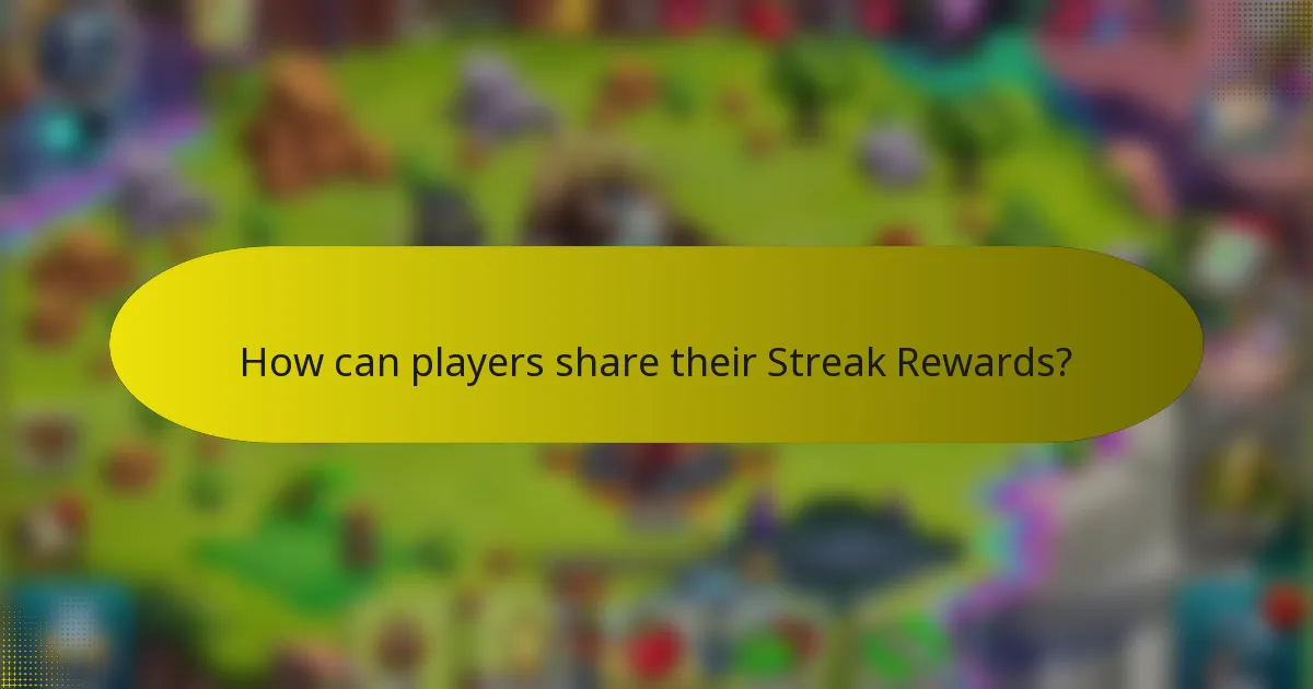 How can players share their Streak Rewards?