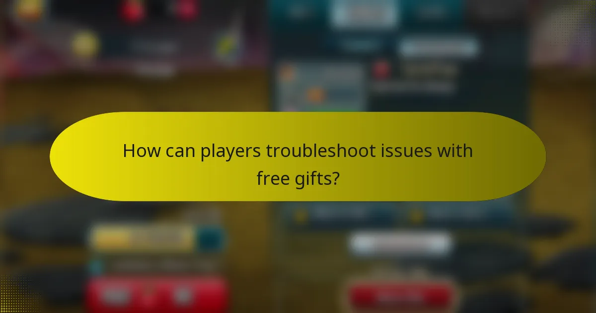 How can players troubleshoot issues with free gifts?