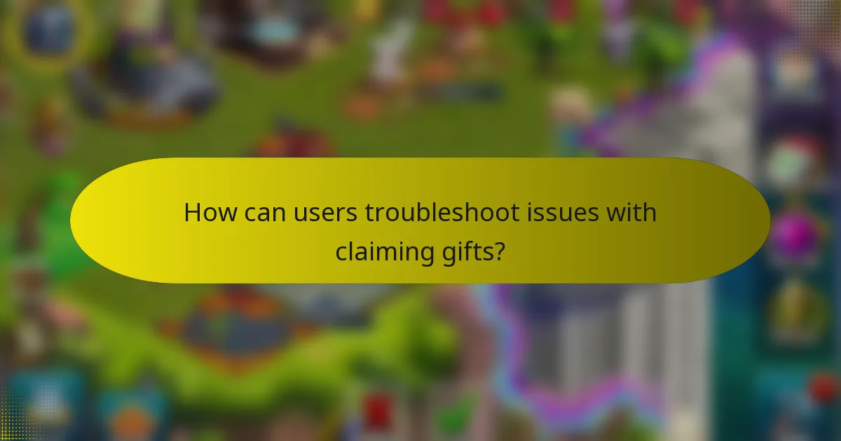 How can users troubleshoot issues with claiming gifts?