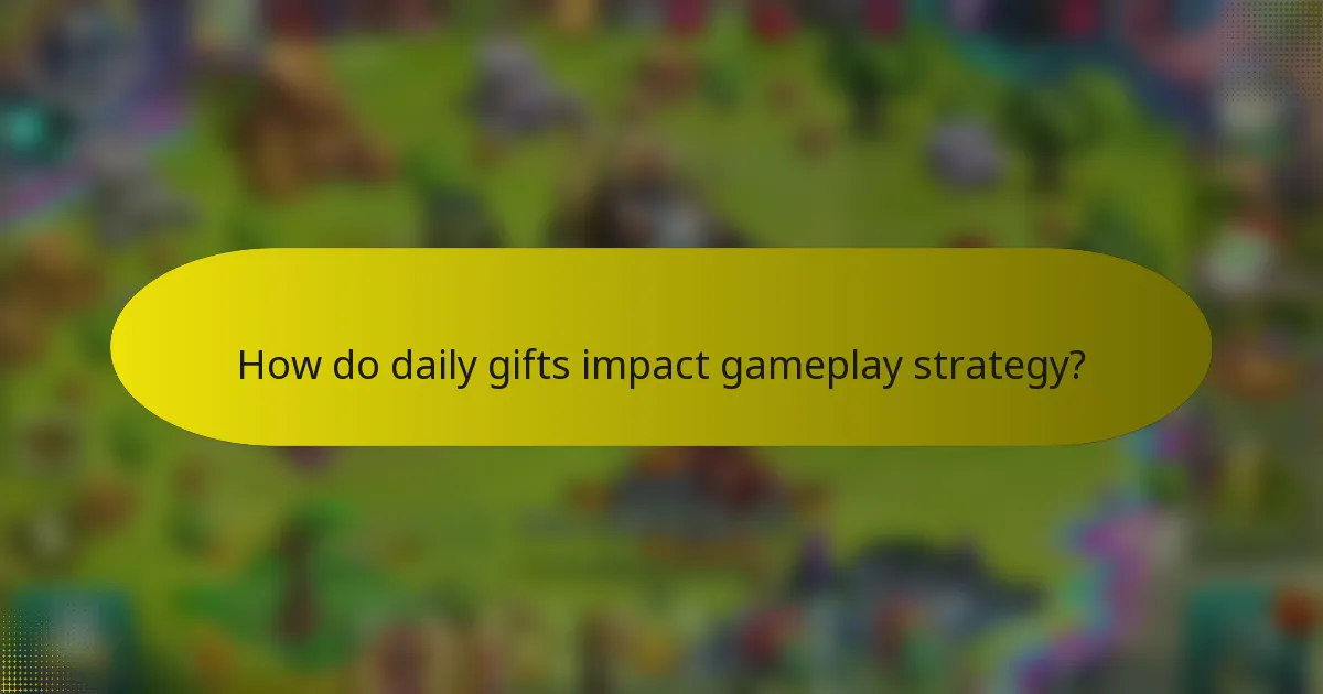How do daily gifts impact gameplay strategy?