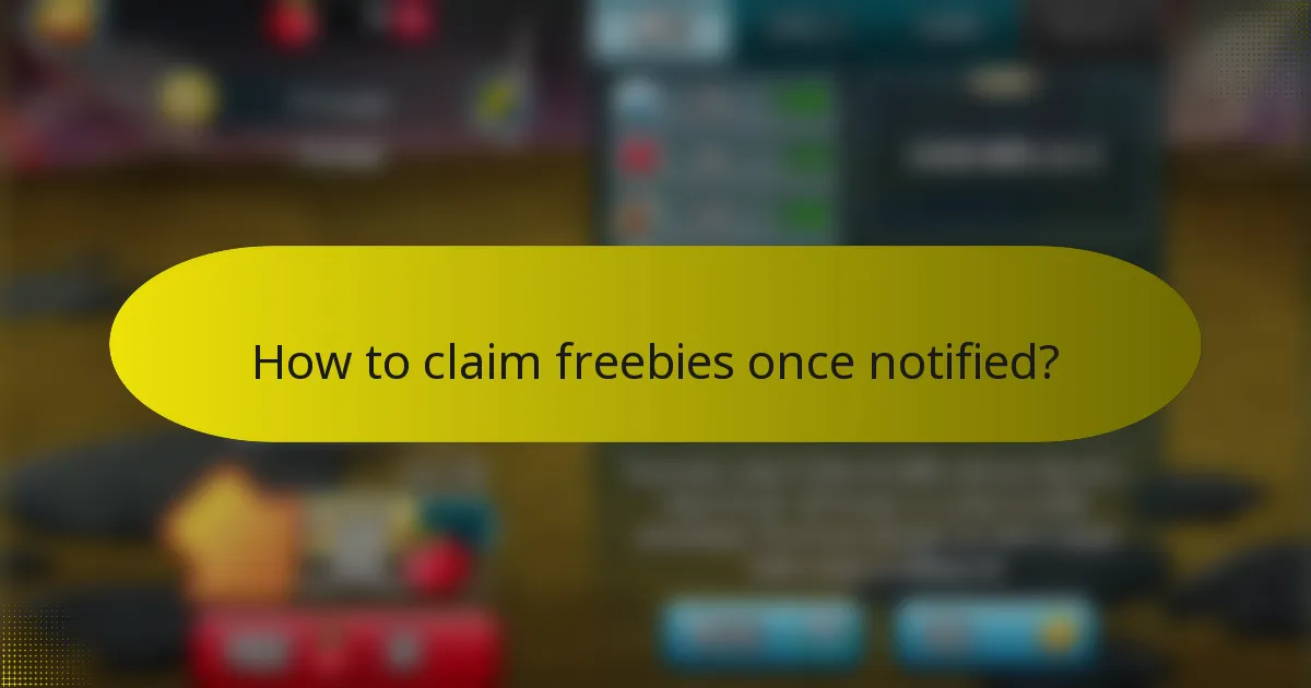 How to claim freebies once notified?