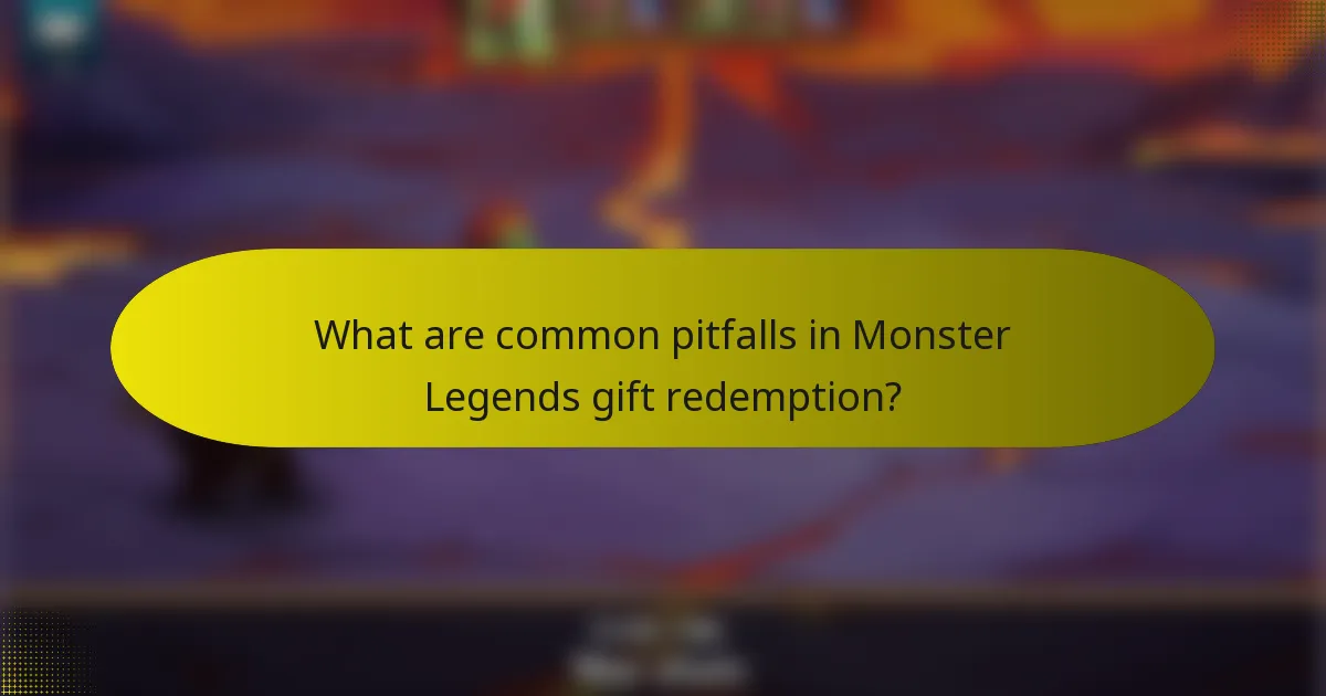 What are common pitfalls in Monster Legends gift redemption?