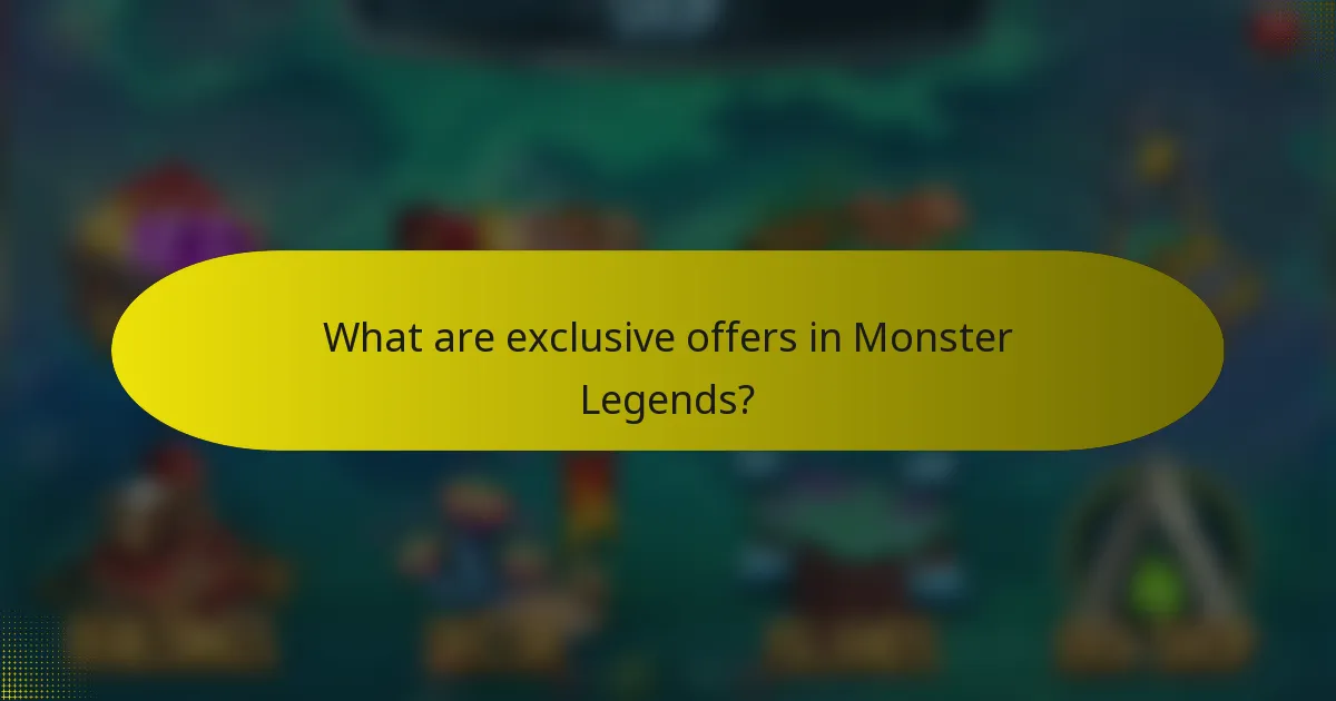 What are exclusive offers in Monster Legends?