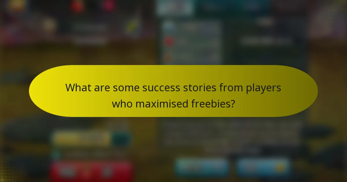 What are some success stories from players who maximised freebies?