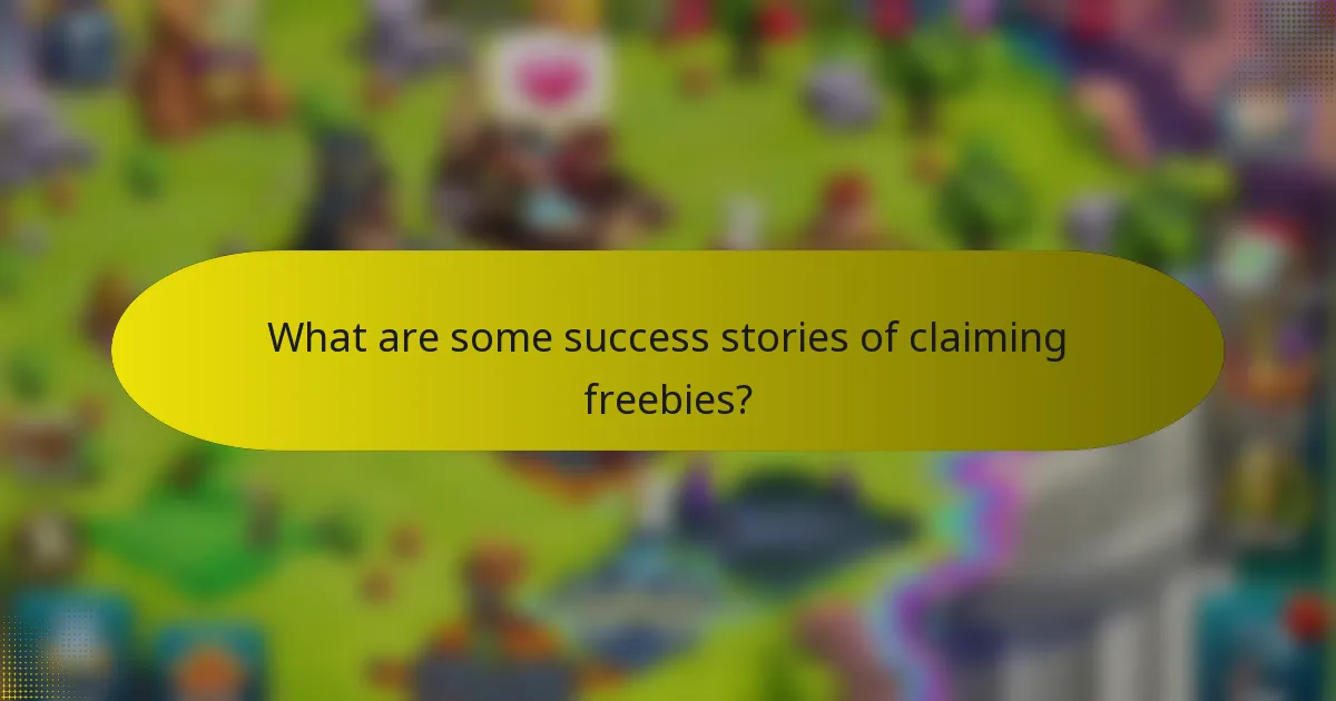 What are some success stories of claiming freebies?