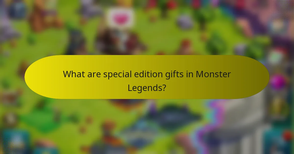 What are special edition gifts in Monster Legends?