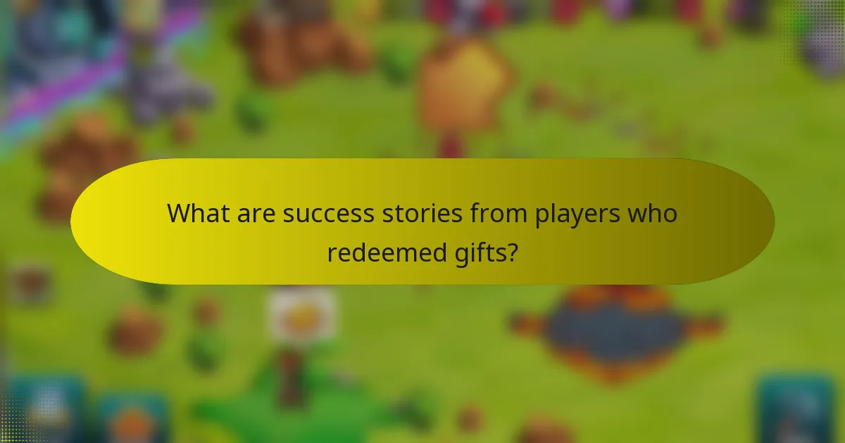 What are success stories from players who redeemed gifts?