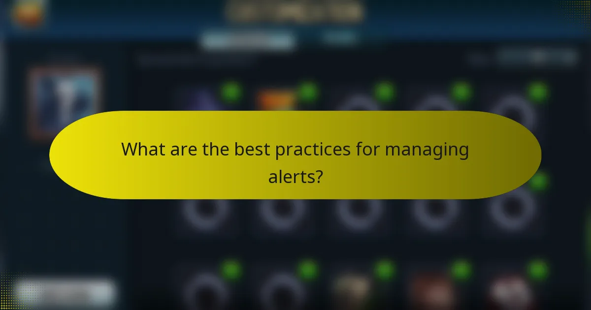 What are the best practices for managing alerts?