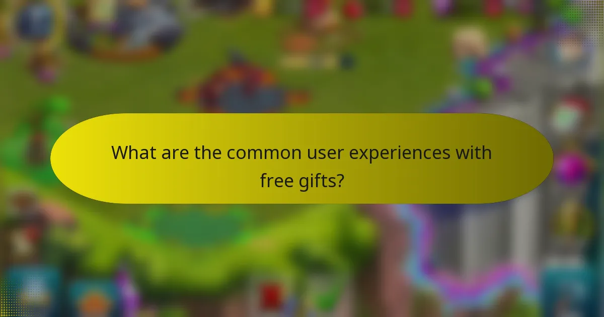 What are the common user experiences with free gifts?