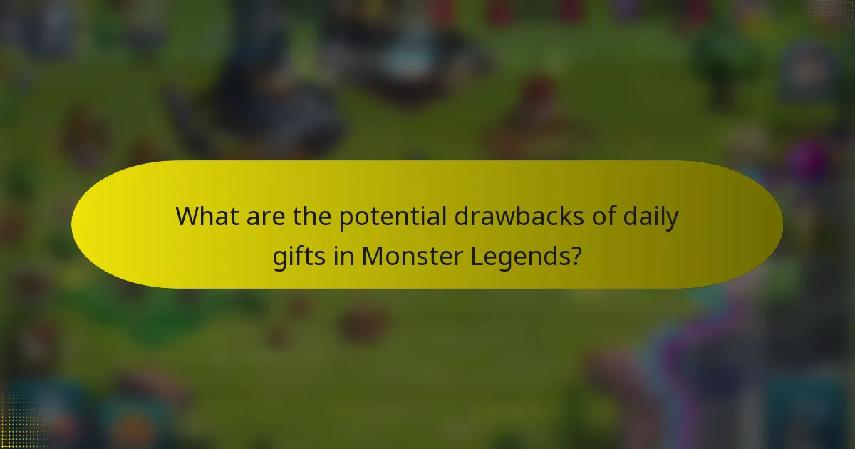 What are the potential drawbacks of daily gifts in Monster Legends?