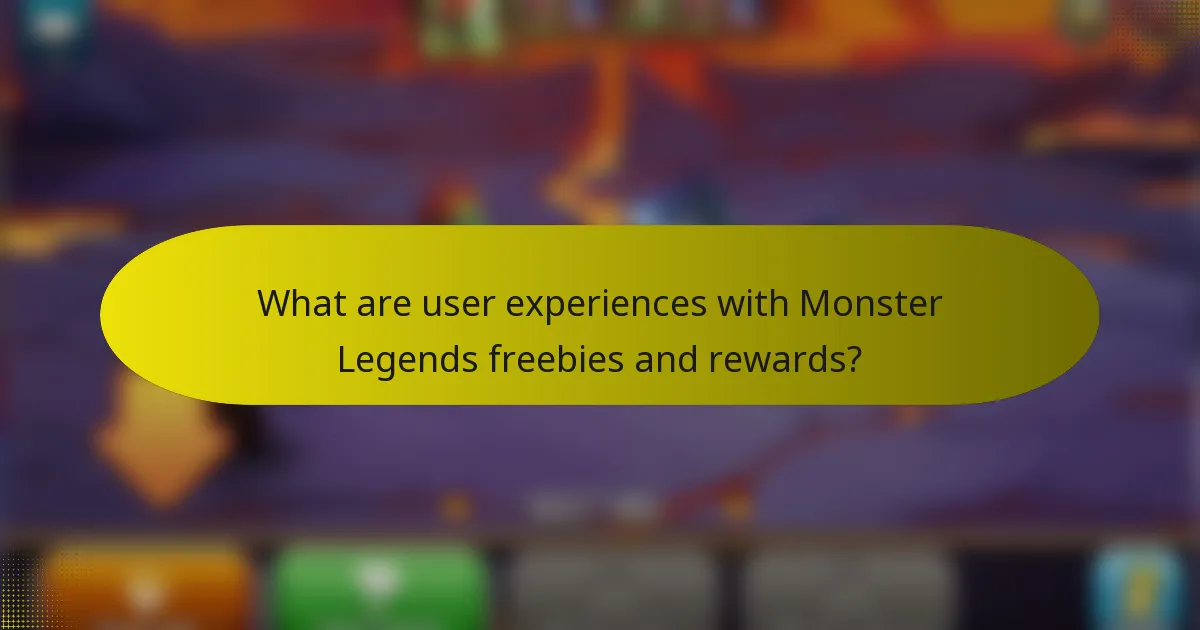 What are user experiences with Monster Legends freebies and rewards?