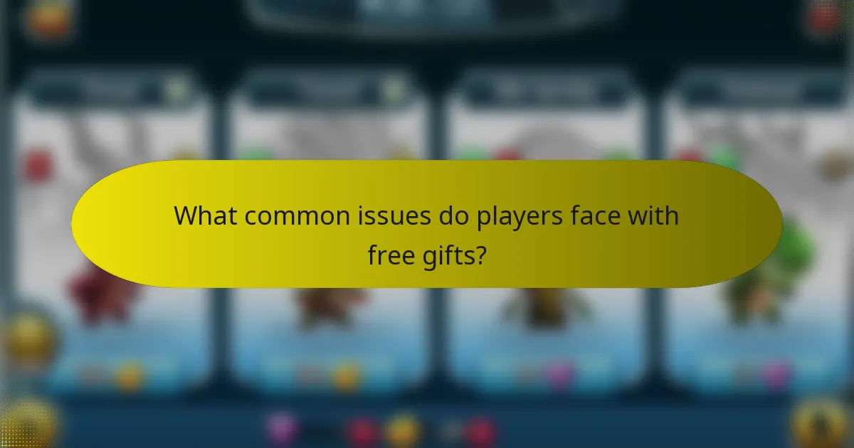 What common issues do players face with free gifts?