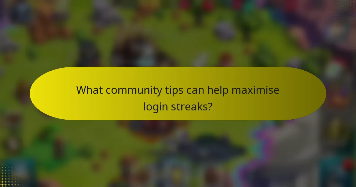 What community tips can help maximise login streaks?