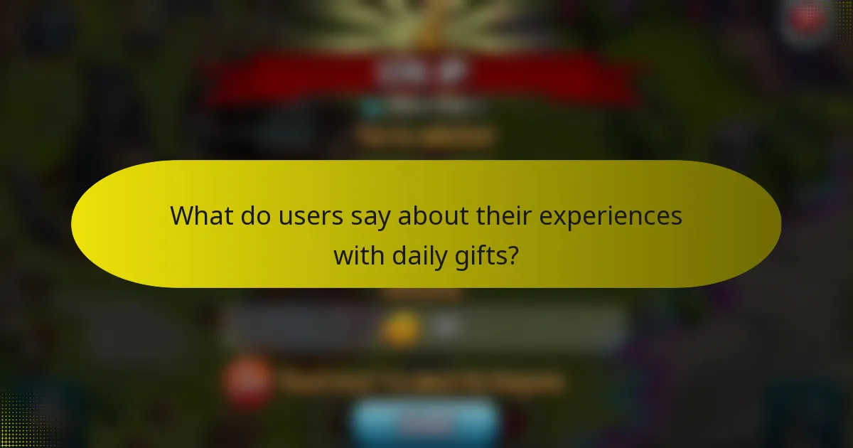What do users say about their experiences with daily gifts?