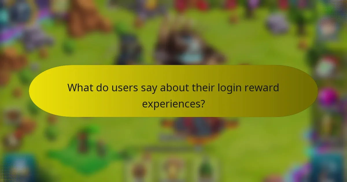 What do users say about their login reward experiences?