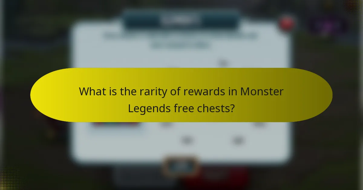 What is the rarity of rewards in Monster Legends free chests?