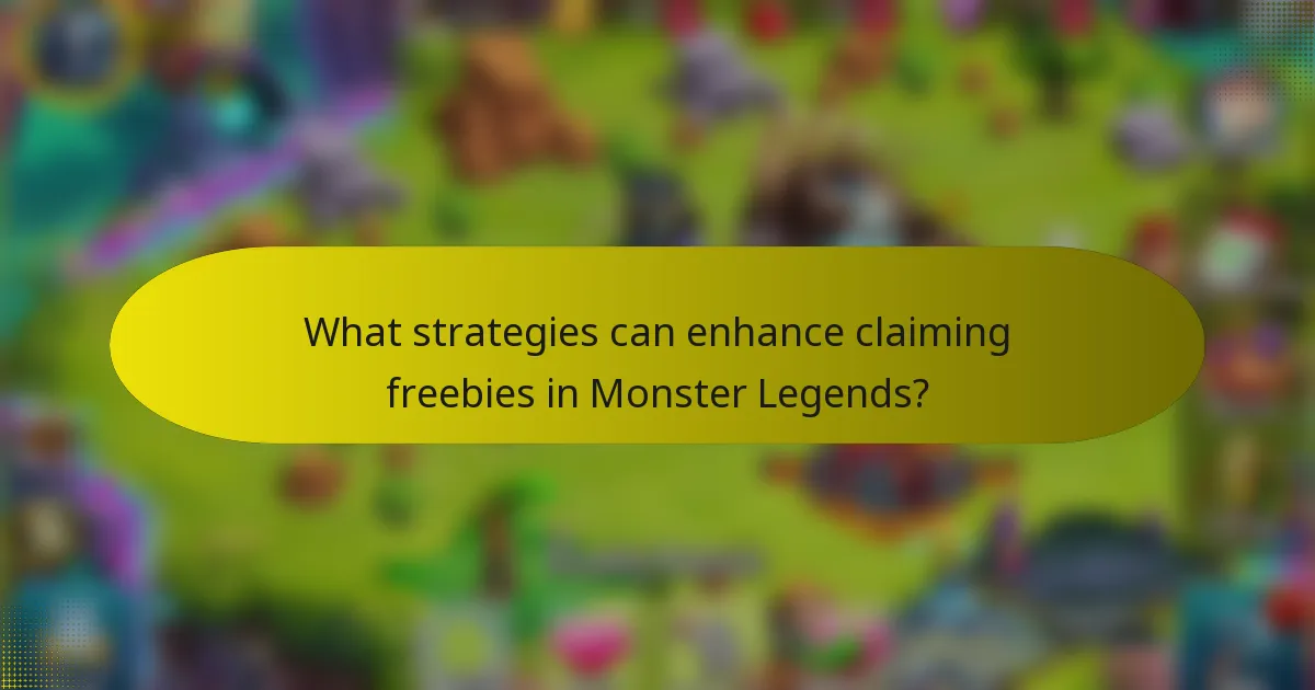 What strategies can enhance claiming freebies in Monster Legends?