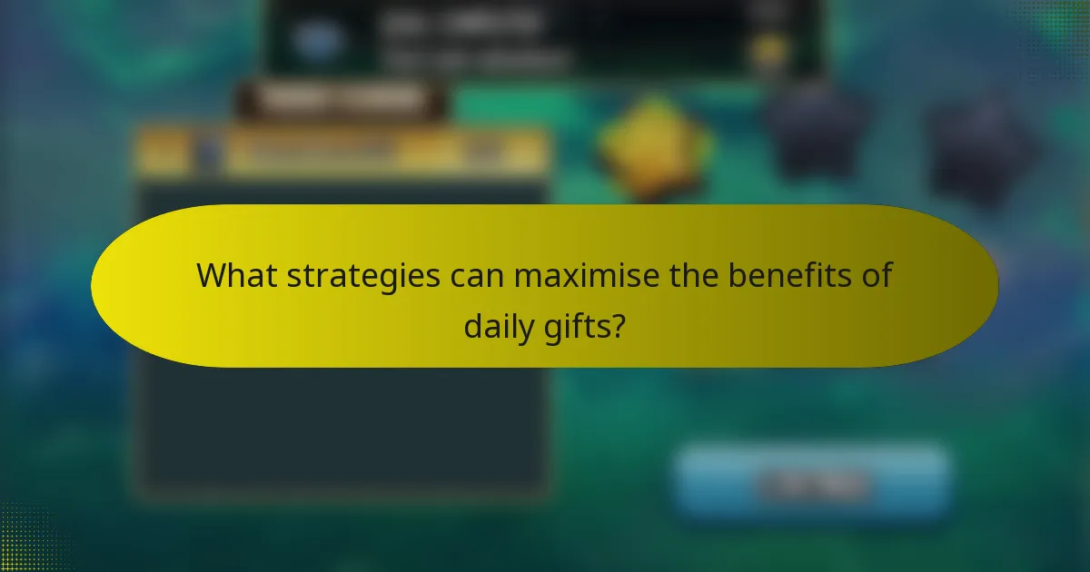 What strategies can maximise the benefits of daily gifts?