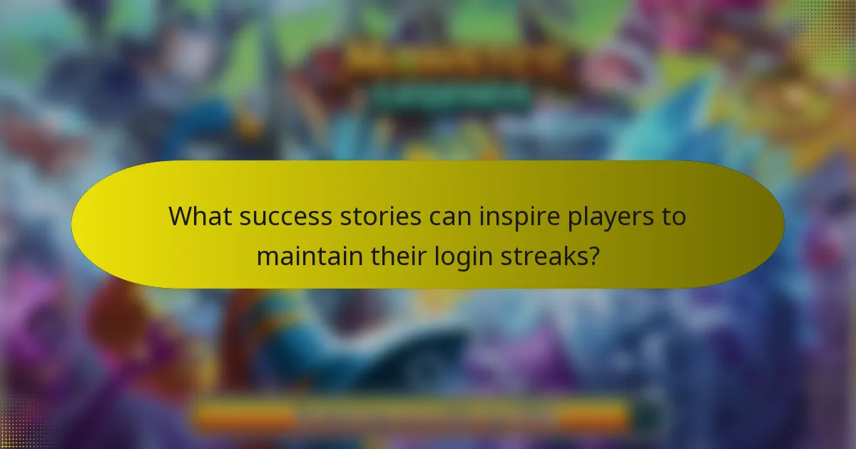 What success stories can inspire players to maintain their login streaks?