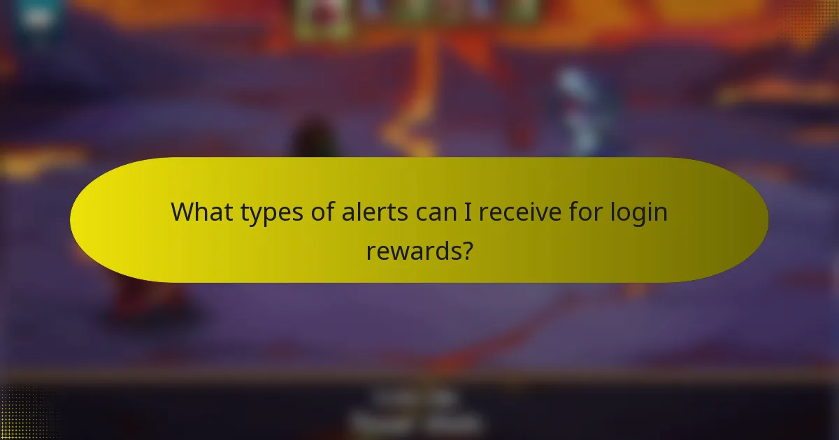 What types of alerts can I receive for login rewards?