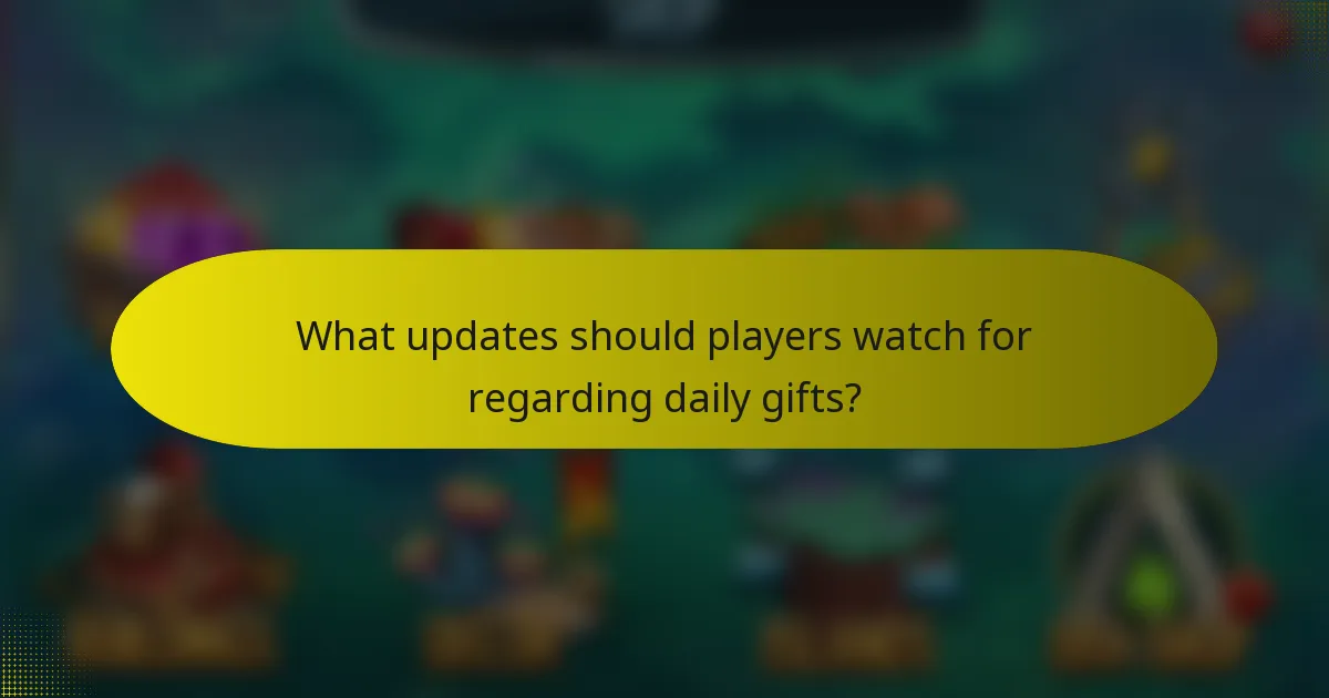What updates should players watch for regarding daily gifts?