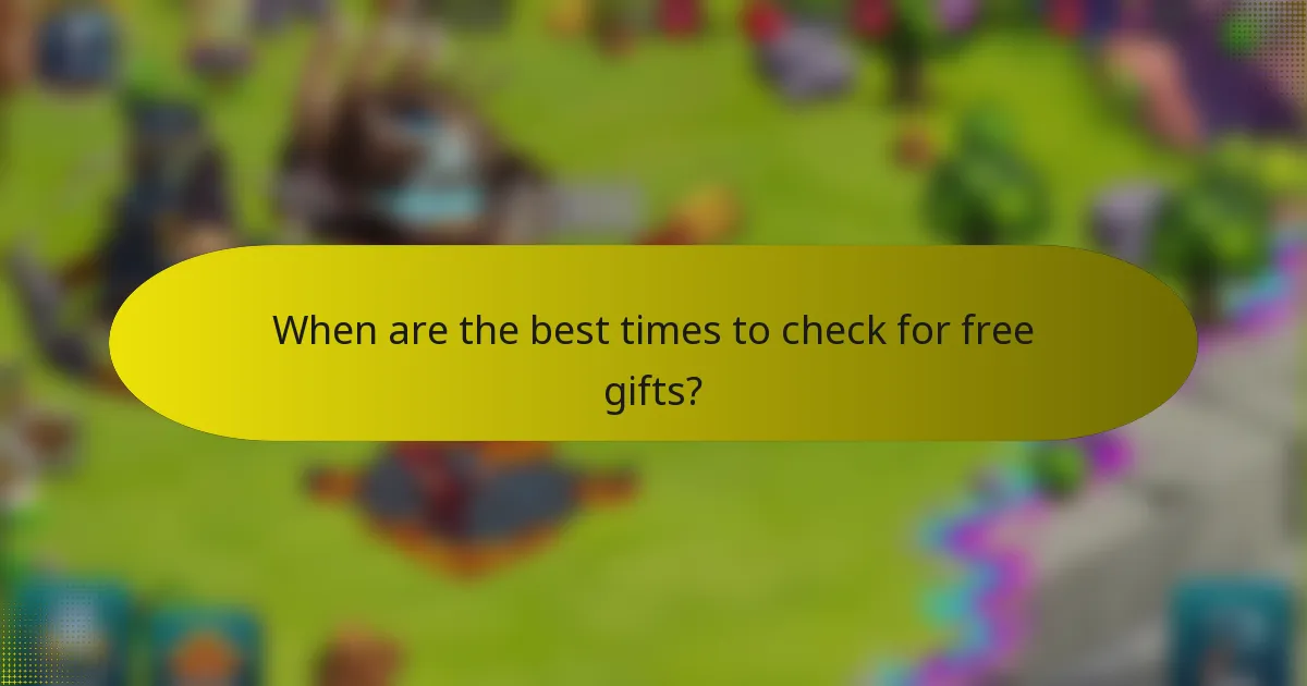 When are the best times to check for free gifts?