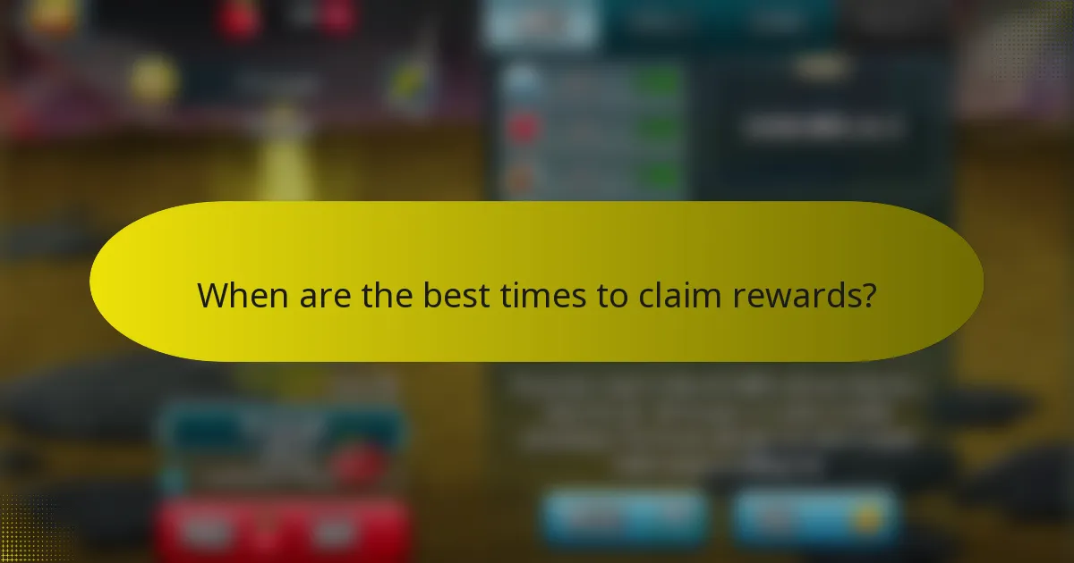 When are the best times to claim rewards?