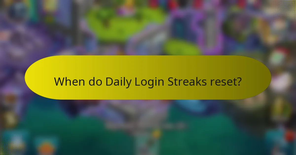 When do Daily Login Streaks reset?