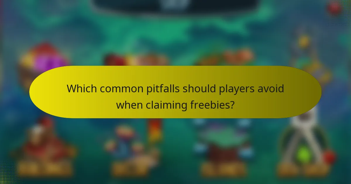 Which common pitfalls should players avoid when claiming freebies?