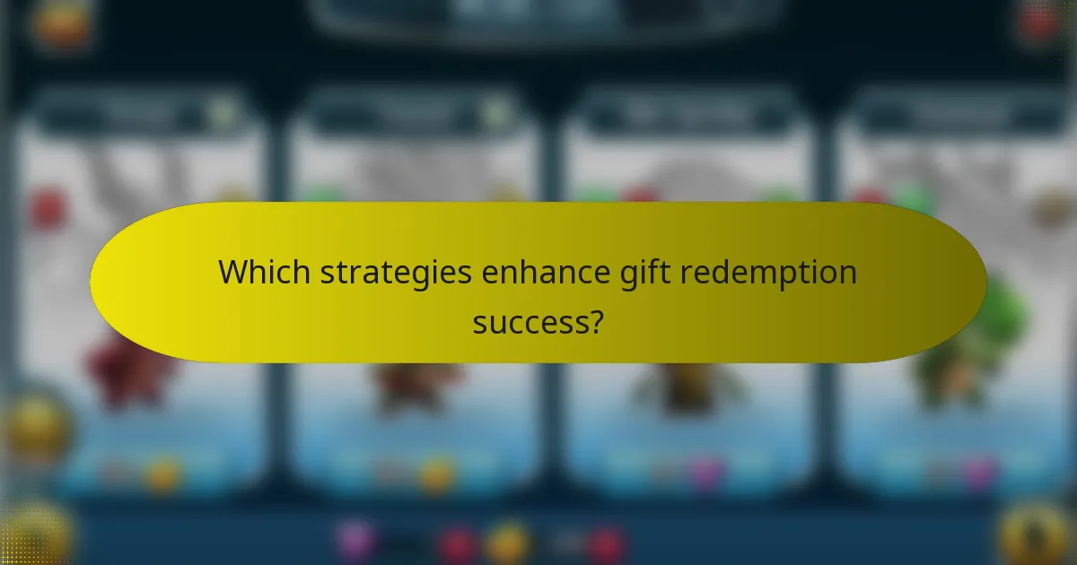 Which strategies enhance gift redemption success?