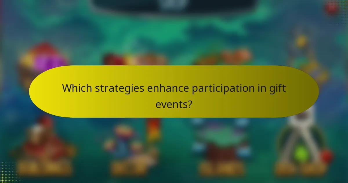 Which strategies enhance participation in gift events?